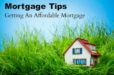Mortgage Tips to Get an Affordable Mortgage
